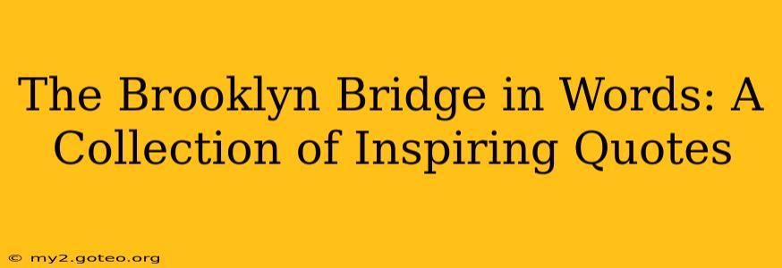 The Brooklyn Bridge in Words: A Collection of Inspiring Quotes