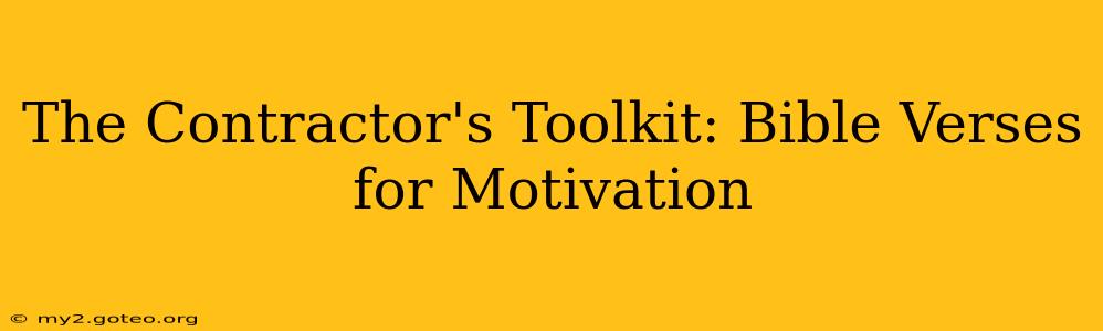 The Contractor's Toolkit: Bible Verses for Motivation