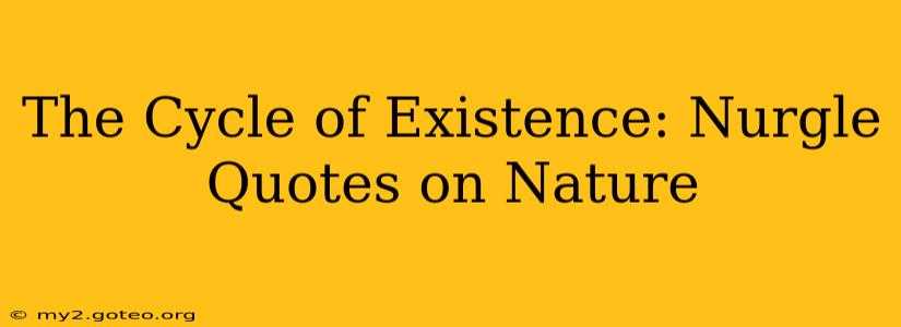 The Cycle of Existence: Nurgle Quotes on Nature