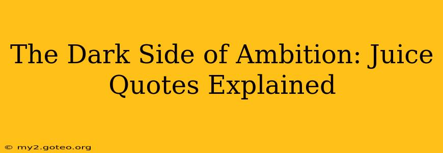 The Dark Side of Ambition: Juice Quotes Explained