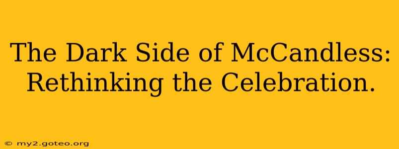 The Dark Side of McCandless: Rethinking the Celebration.