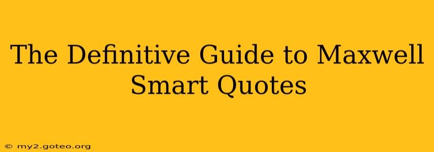 The Definitive Guide to Maxwell Smart Quotes