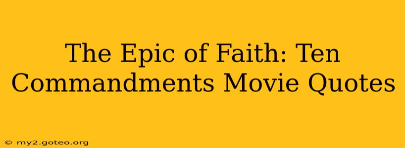 The Epic of Faith: Ten Commandments Movie Quotes