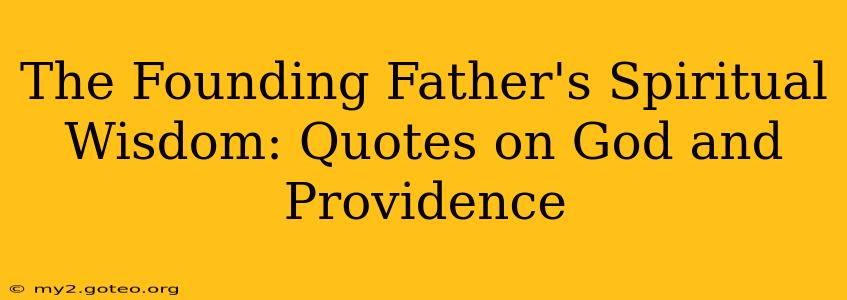 The Founding Father's Spiritual Wisdom: Quotes on God and Providence