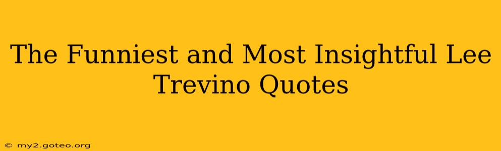 The Funniest and Most Insightful Lee Trevino Quotes