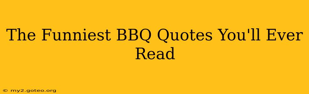 The Funniest BBQ Quotes You'll Ever Read