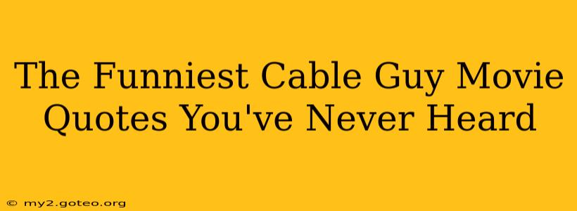 The Funniest Cable Guy Movie Quotes You've Never Heard