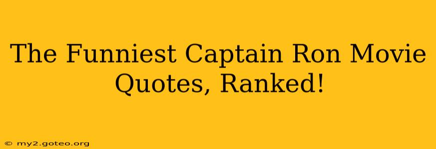 The Funniest Captain Ron Movie Quotes, Ranked!