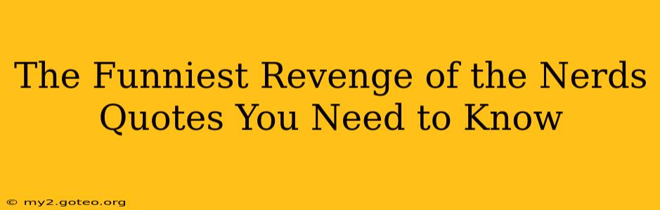 The Funniest Revenge of the Nerds Quotes You Need to Know
