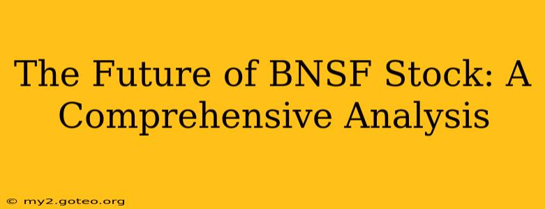 The Future of BNSF Stock: A Comprehensive Analysis
