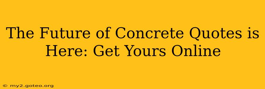 The Future of Concrete Quotes is Here: Get Yours Online