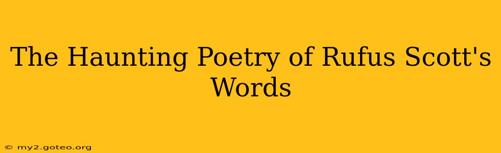 The Haunting Poetry of Rufus Scott's Words