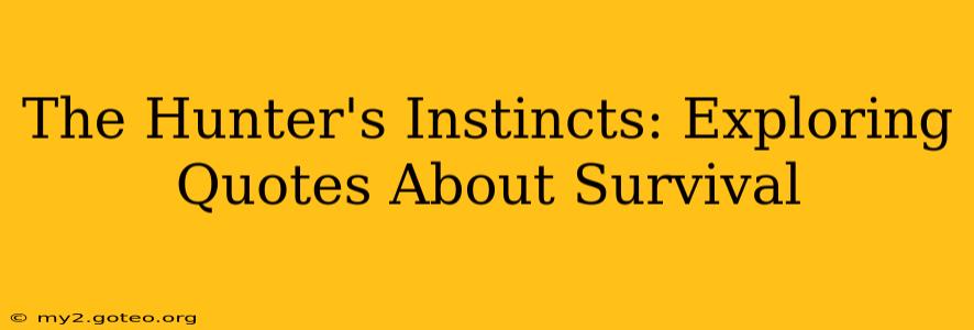 The Hunter's Instincts: Exploring Quotes About Survival