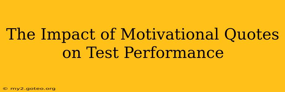 The Impact of Motivational Quotes on Test Performance