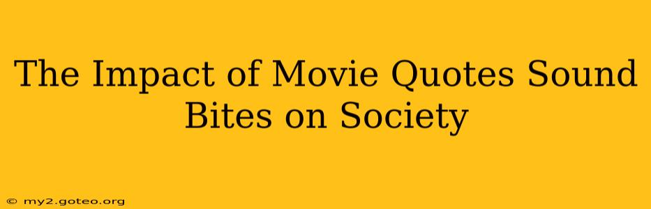The Impact of Movie Quotes Sound Bites on Society