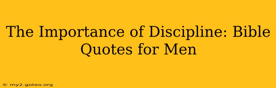 The Importance of Discipline: Bible Quotes for Men