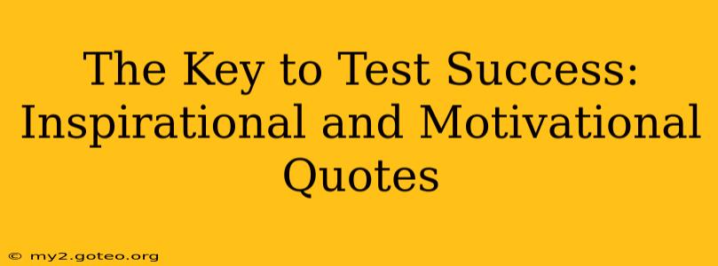 The Key to Test Success: Inspirational and Motivational Quotes