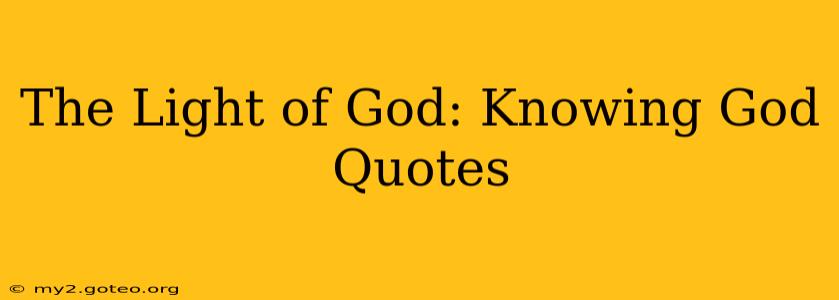 The Light of God: Knowing God Quotes