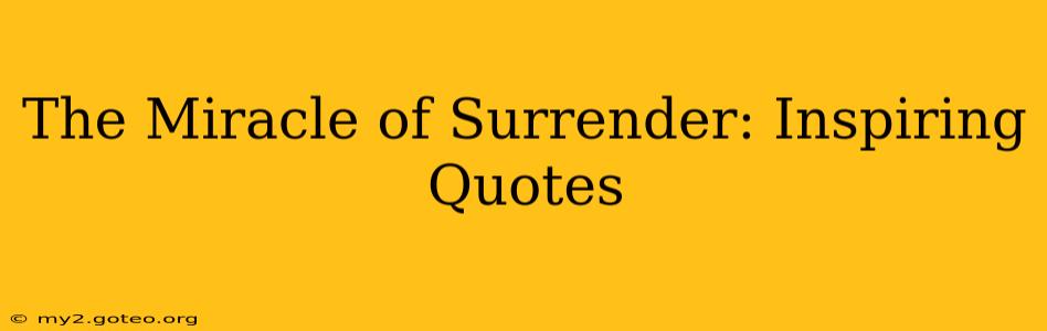 The Miracle of Surrender: Inspiring Quotes