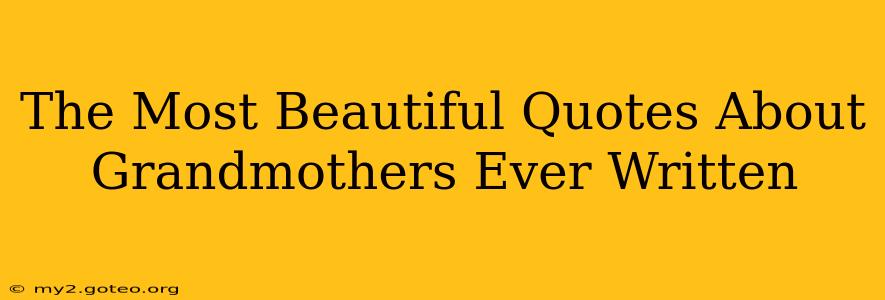 The Most Beautiful Quotes About Grandmothers Ever Written
