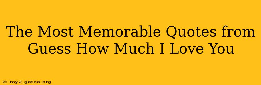 The Most Memorable Quotes from Guess How Much I Love You