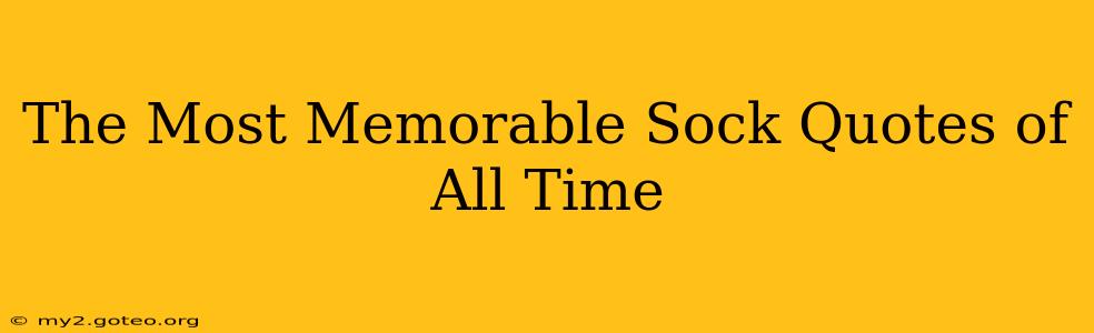 The Most Memorable Sock Quotes of All Time