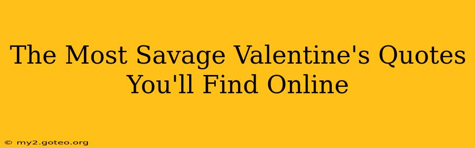 The Most Savage Valentine's Quotes You'll Find Online