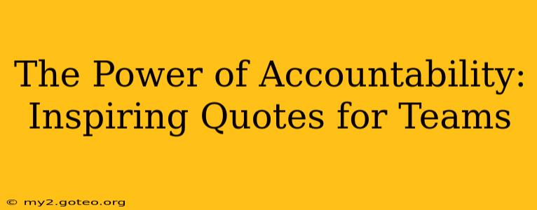 The Power of Accountability: Inspiring Quotes for Teams