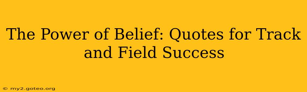 The Power of Belief: Quotes for Track and Field Success