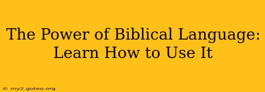The Power of Biblical Language: Learn How to Use It