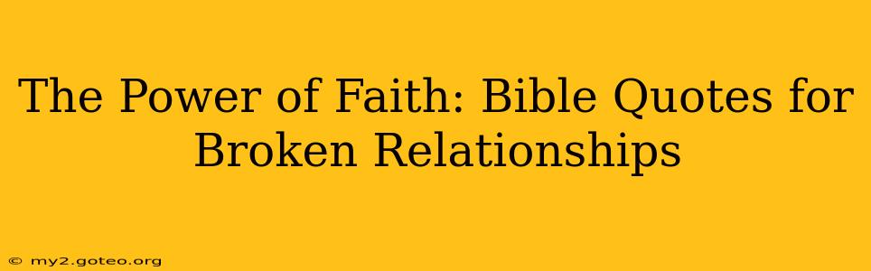 The Power of Faith: Bible Quotes for Broken Relationships