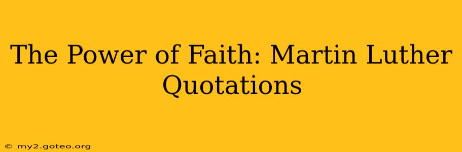 The Power of Faith: Martin Luther Quotations