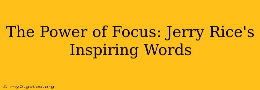 The Power of Focus: Jerry Rice's Inspiring Words