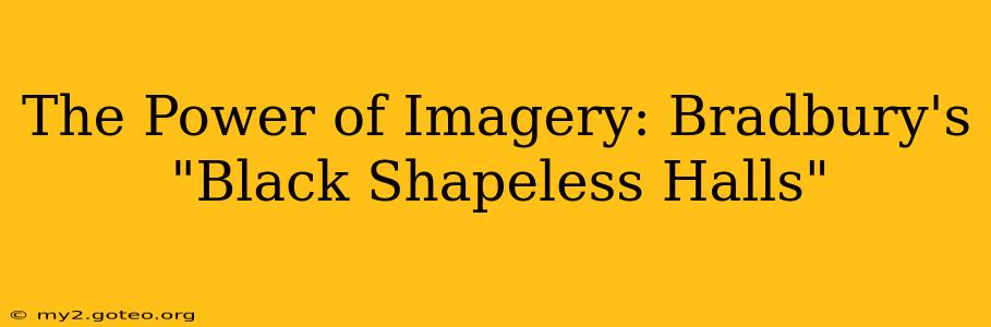 The Power of Imagery: Bradbury's "Black Shapeless Halls"