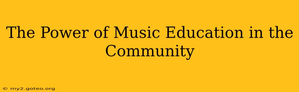 The Power of Music Education in the Community