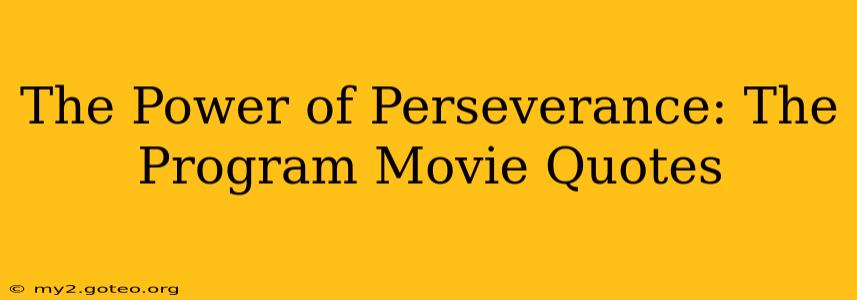 The Power of Perseverance: The Program Movie Quotes