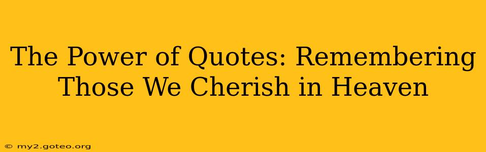 The Power of Quotes: Remembering Those We Cherish in Heaven