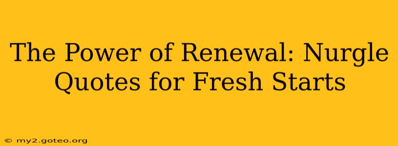 The Power of Renewal: Nurgle Quotes for Fresh Starts