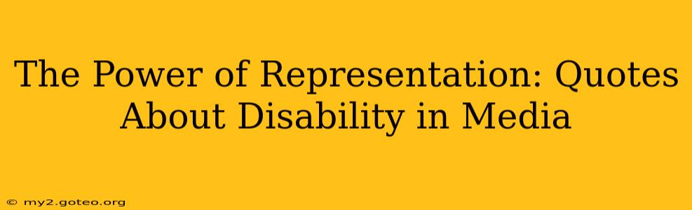The Power of Representation: Quotes About Disability in Media
