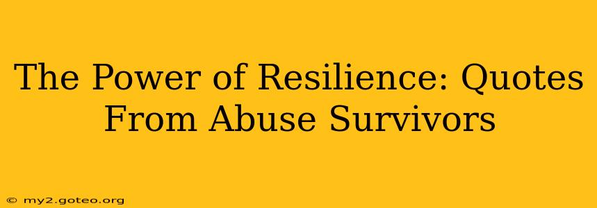 The Power of Resilience: Quotes From Abuse Survivors