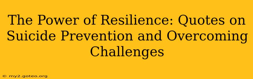 The Power of Resilience: Quotes on Suicide Prevention and Overcoming Challenges