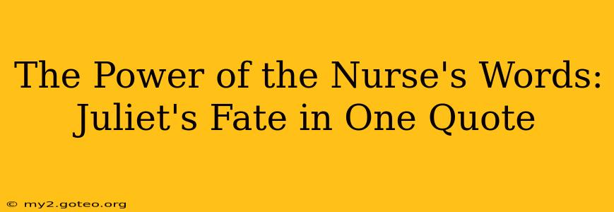 The Power of the Nurse's Words: Juliet's Fate in One Quote