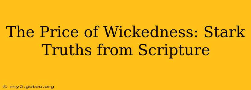The Price of Wickedness: Stark Truths from Scripture
