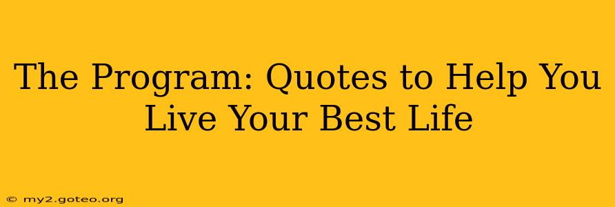The Program: Quotes to Help You Live Your Best Life