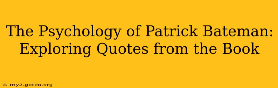 The Psychology of Patrick Bateman: Exploring Quotes from the Book