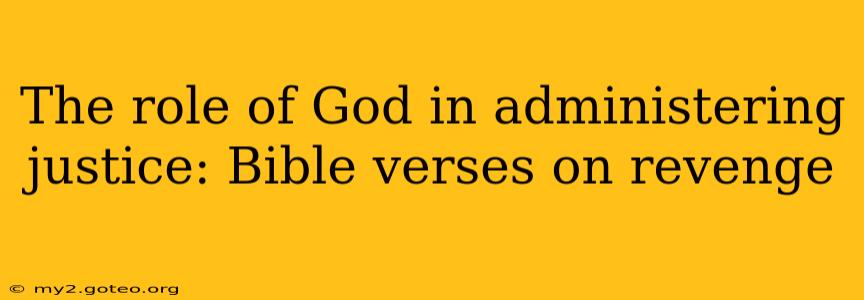 The role of God in administering justice: Bible verses on revenge