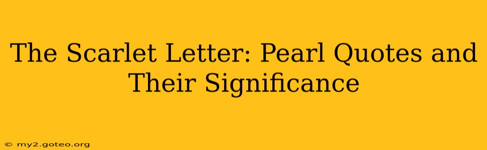 The Scarlet Letter: Pearl Quotes and Their Significance