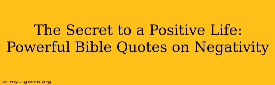 The Secret to a Positive Life: Powerful Bible Quotes on Negativity