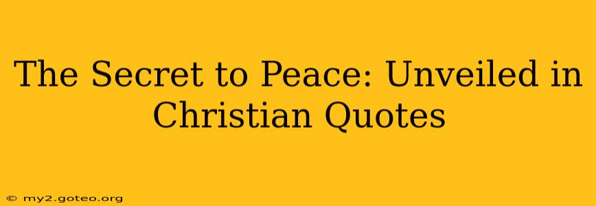 The Secret to Peace: Unveiled in Christian Quotes