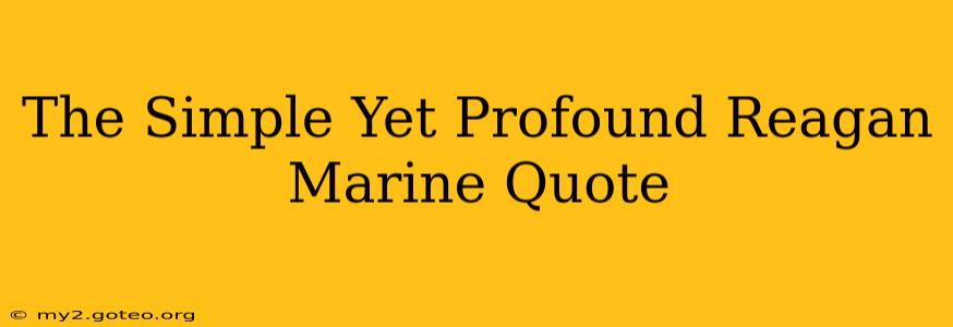 The Simple Yet Profound Reagan Marine Quote